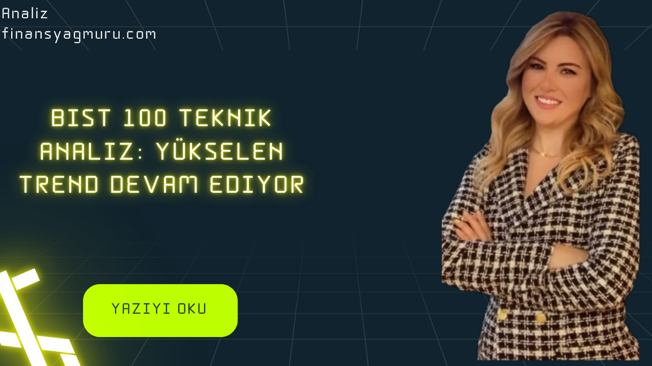 BIST 100 Teknik Analiz: Yükselen Trend Devam Ediyor